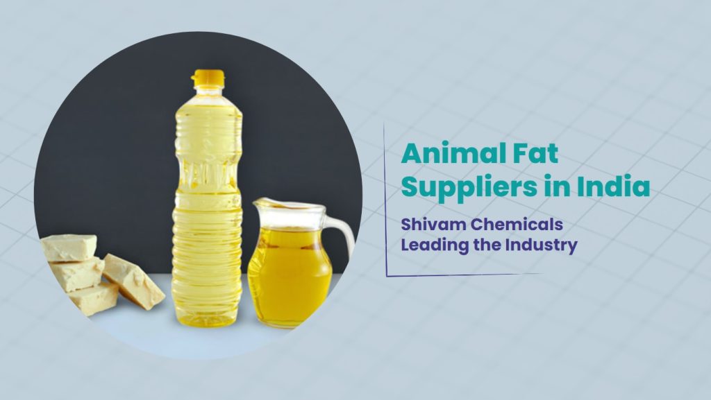 Animal Fat Suppliers in India - Shivam Chemicals Leading the Industry