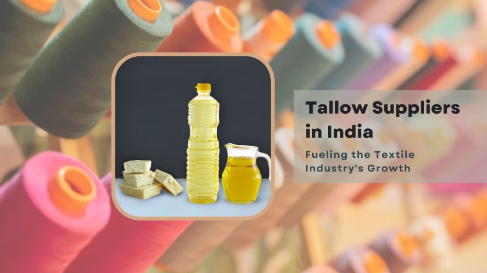 Tallow Suppliers in India Fueling the Textile Industry’s Growth